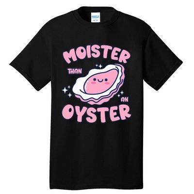 Moister Than An Oyster Inappropriate Shellfish Funny Raunchy Tall T-Shirt