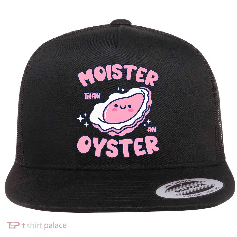Moister Than An Oyster Inappropriate Shellfish Funny Raunchy Flat Bill Trucker Hat