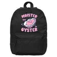 Moister Than An Oyster Inappropriate Shellfish Funny Raunchy 16 in Basic Backpack