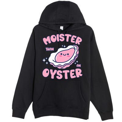 Moister Than An Oyster Inappropriate Shellfish Funny Raunchy Premium Pullover Hoodie
