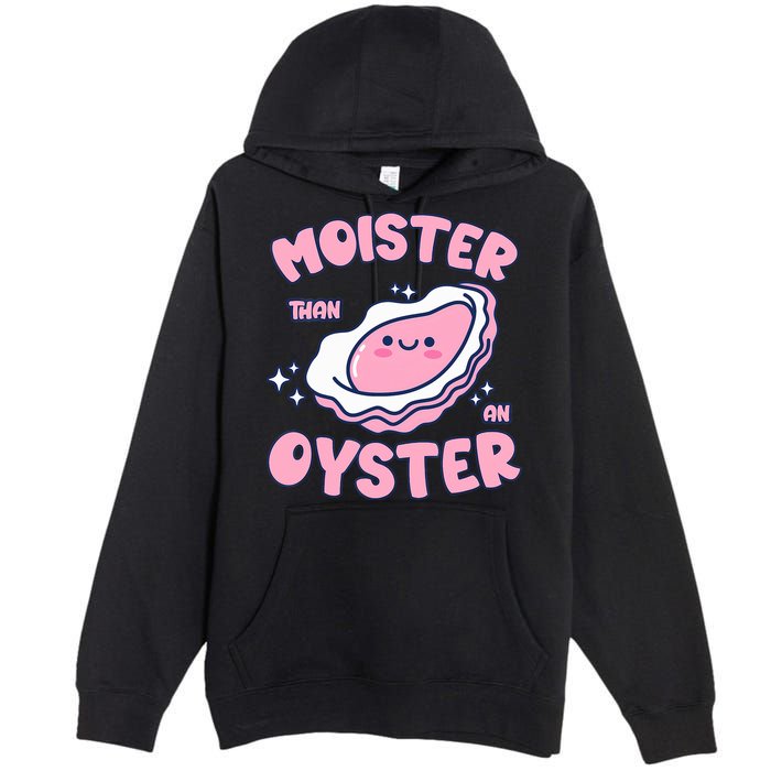 Moister Than An Oyster Inappropriate Shellfish Funny Raunchy Premium Pullover Hoodie