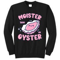 Moister Than An Oyster Inappropriate Shellfish Funny Raunchy Tall Sweatshirt