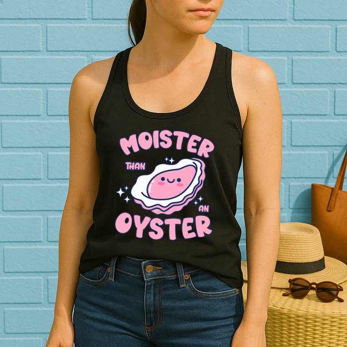 Moister Than An Oyster Inappropriate Shellfish Funny Raunchy Womens Tank Top