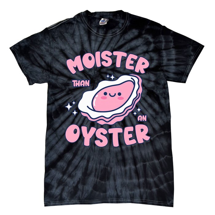 Moister Than An Oyster Inappropriate Shellfish Funny Raunchy Tie-Dye T-Shirt