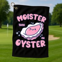 Moister Than An Oyster Inappropriate Shellfish Funny Raunchy Golf Towel
