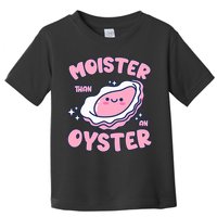 Moister Than An Oyster Inappropriate Shellfish Funny Raunchy Toddler T-Shirt
