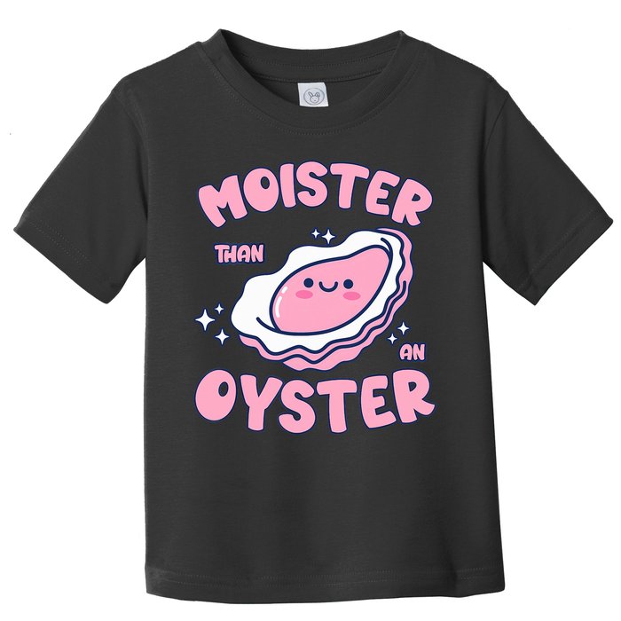Moister Than An Oyster Inappropriate Shellfish Funny Raunchy Toddler T-Shirt