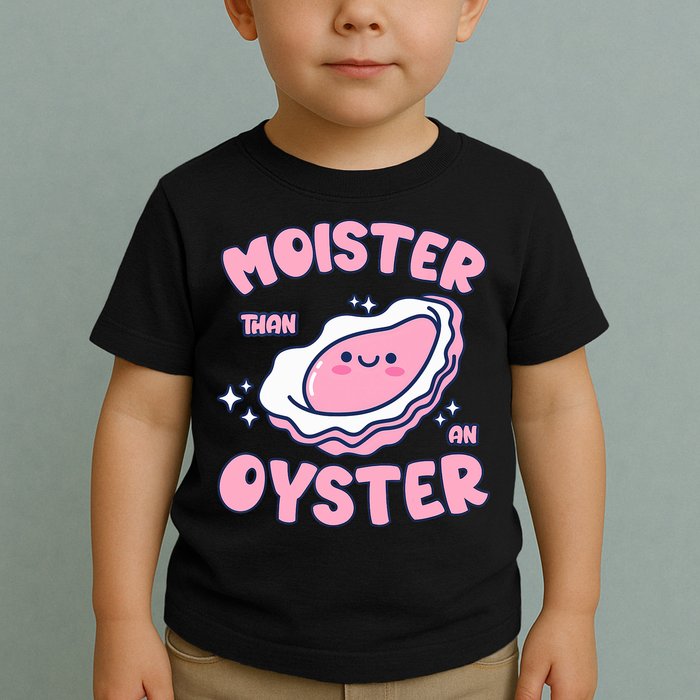 Moister Than An Oyster Inappropriate Shellfish Funny Raunchy Toddler T-Shirt