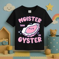 Moister Than An Oyster Inappropriate Shellfish Funny Raunchy Toddler T-Shirt