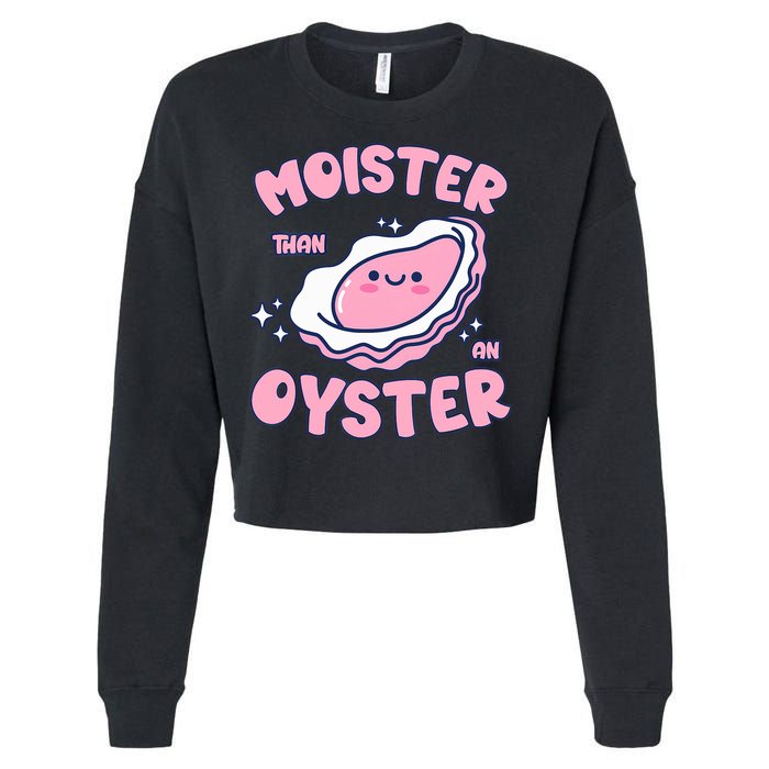 Moister Than An Oyster Inappropriate Shellfish Funny Raunchy Cropped Pullover Crew