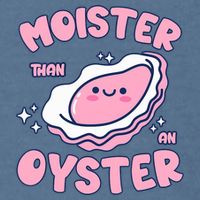Moister Than An Oyster Inappropriate Shellfish Funny Raunchy Garment-Dyed Sweatshirt