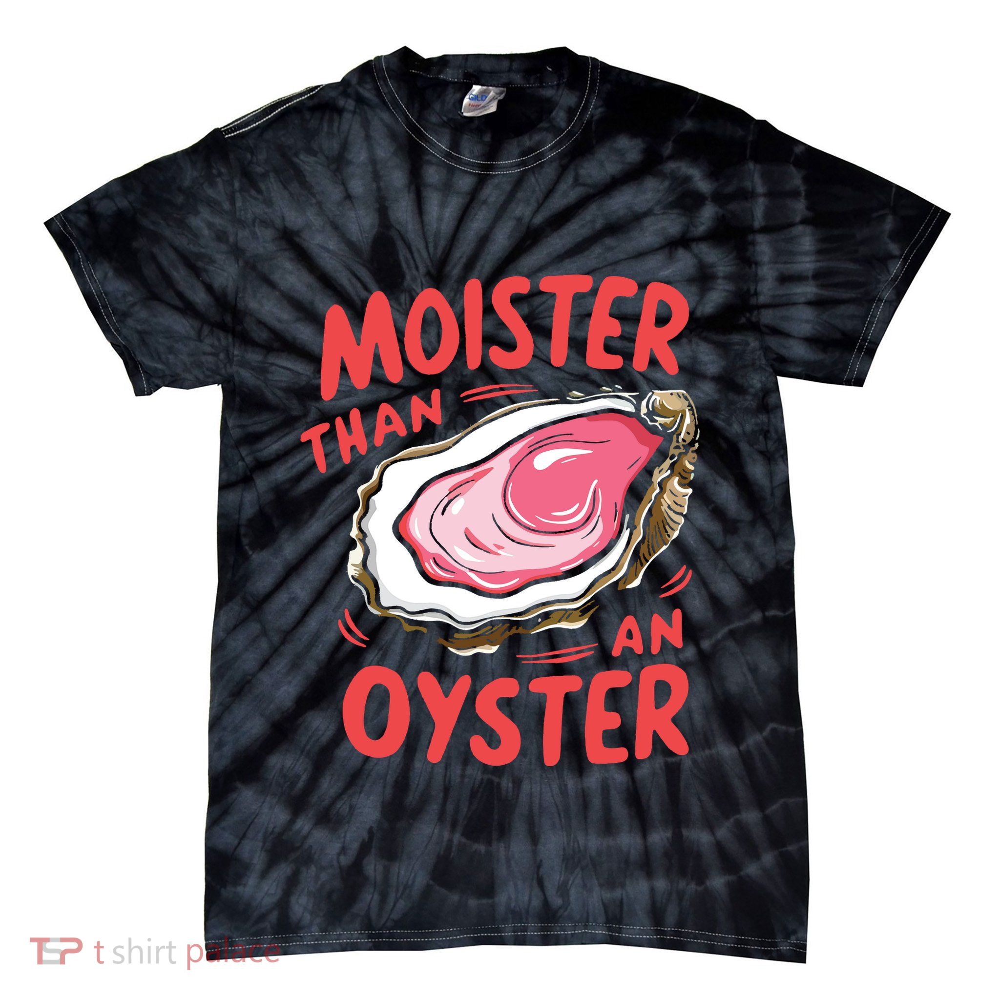 Moister Than An Oyster Tie-Dye T-Shirt