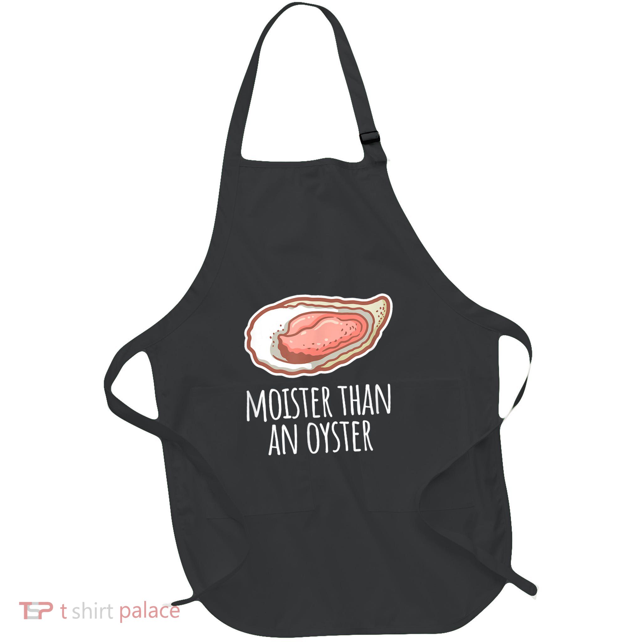 Moister Than An Oyster Shucking Funny Shellfish Shucker Full-Length Apron With Pockets