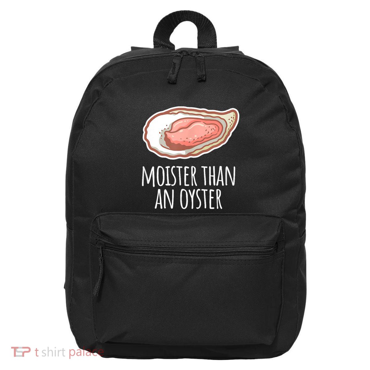 Moister Than An Oyster Shucking Funny Shellfish Shucker 16 in Basic Backpack