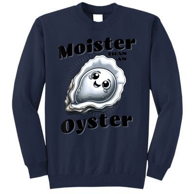 Moister Than An Oyster Funny Shucking Shellfish Seafood Tall Sweatshirt