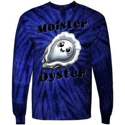 Moister Than An Oyster Funny Shucking Shellfish Seafood Tie-Dye Long Sleeve Shirt