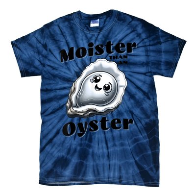 Moister Than An Oyster Funny Shucking Shellfish Seafood Tie-Dye T-Shirt