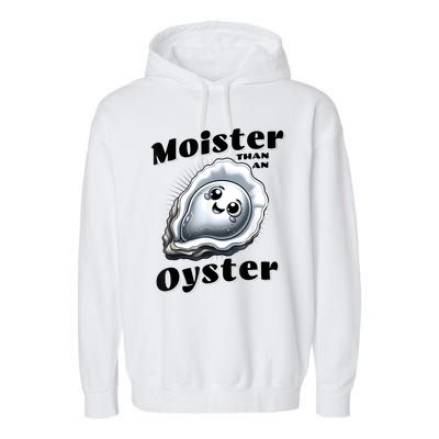 Moister Than An Oyster Funny Shucking Shellfish Seafood Garment-Dyed Fleece Hoodie