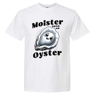 Moister Than An Oyster Funny Shucking Shellfish Seafood Garment-Dyed Heavyweight T-Shirt