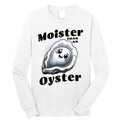 Moister Than An Oyster Funny Shucking Shellfish Seafood Long Sleeve Shirt