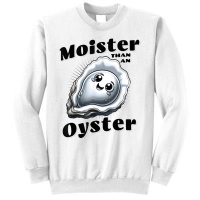 Moister Than An Oyster Funny Shucking Shellfish Seafood Sweatshirt