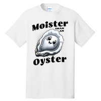 Moister Than An Oyster Funny Shucking Shellfish Seafood Tall T-Shirt