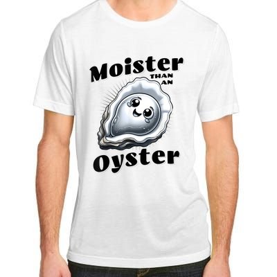 Moister Than An Oyster Funny Shucking Shellfish Seafood Adult ChromaSoft Performance T-Shirt