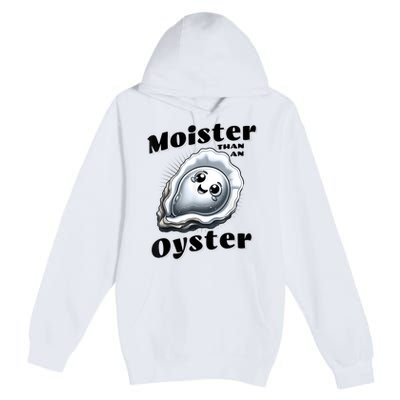 Moister Than An Oyster Funny Shucking Shellfish Seafood Premium Pullover Hoodie