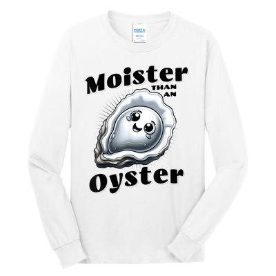 Moister Than An Oyster Funny Shucking Shellfish Seafood Tall Long Sleeve T-Shirt