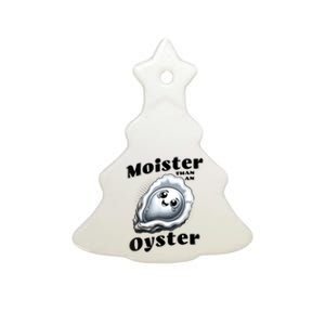 Moister Than An Oyster Funny Shucking Shellfish Seafood Ceramic Tree Ornament