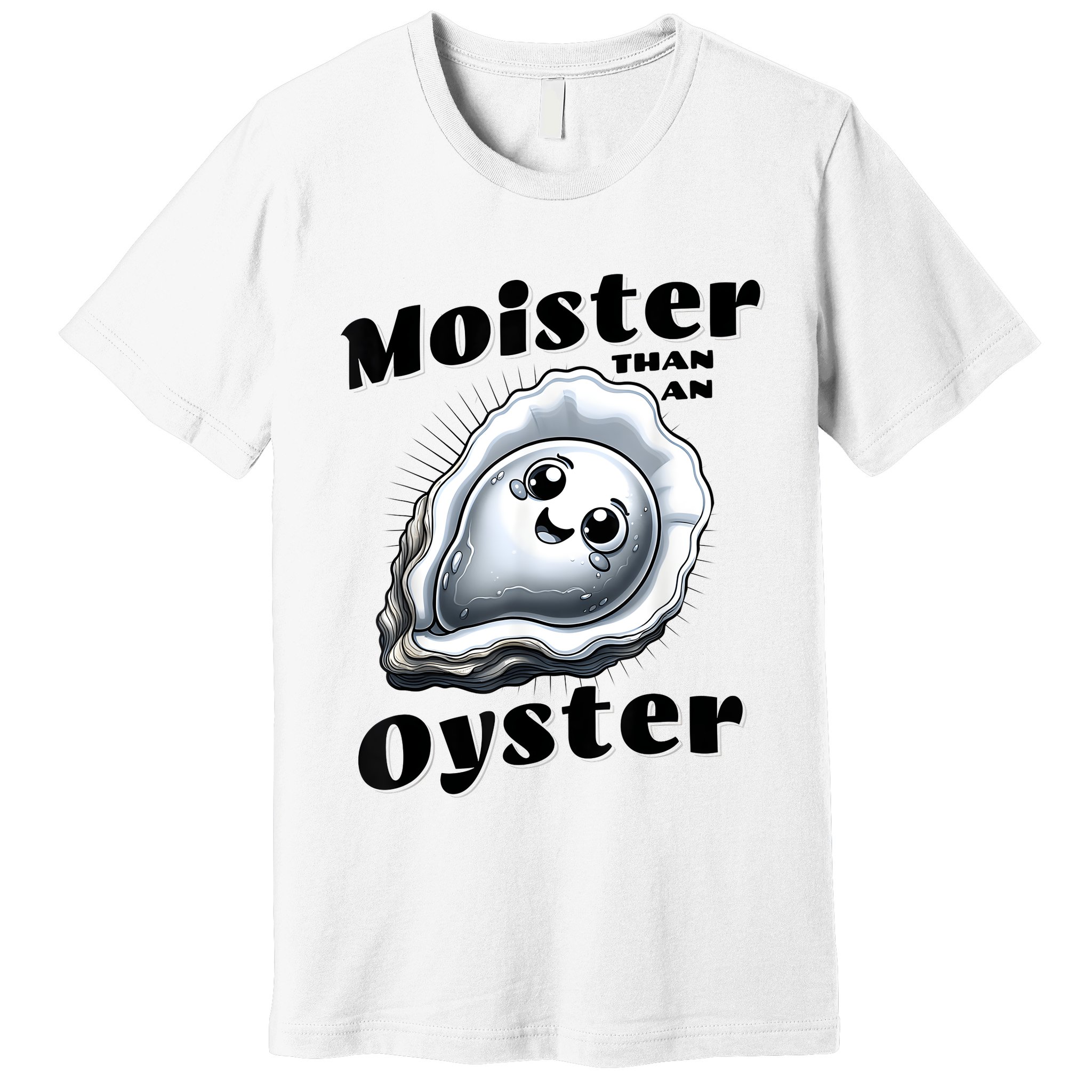 Moister Than An Oyster Funny Shucking Shellfish Seafood Premium T-Shirt