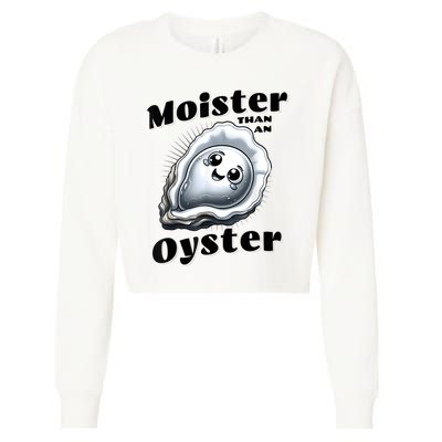 Moister Than An Oyster Funny Shucking Shellfish Seafood Cropped Pullover Crew