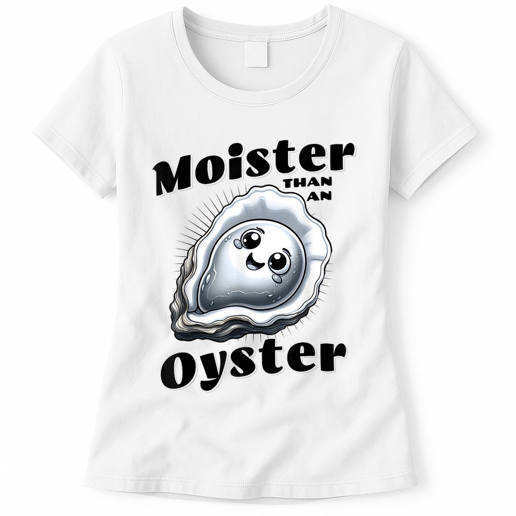 Moister Than An Oyster Funny Shucking Shellfish Seafood Womens T-Shirt