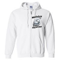 Moister Than An Oyster Funny Shucking Shellfish Seafood Full Zip Hoodie