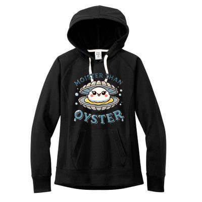 Moister Than An Oyster Funny Shucking Shellfish Seafood Women's Fleece Hoodie