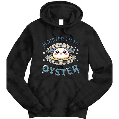 Moister Than An Oyster Funny Shucking Shellfish Seafood Tie Dye Hoodie