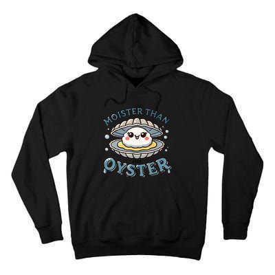 Moister Than An Oyster Funny Shucking Shellfish Seafood Tall Hoodie