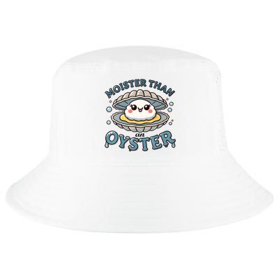 Moister Than An Oyster Funny Shucking Shellfish Seafood Cool Comfort Performance Bucket Hat