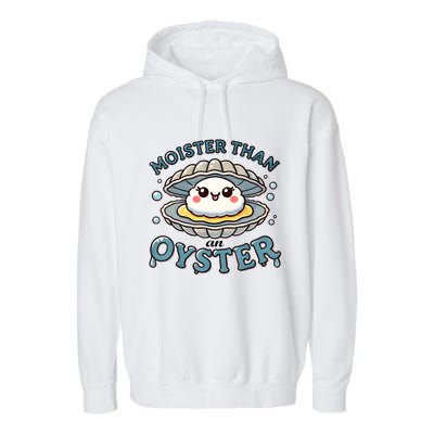 Moister Than An Oyster Funny Shucking Shellfish Seafood Garment-Dyed Fleece Hoodie