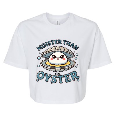 Moister Than An Oyster Funny Shucking Shellfish Seafood Bella+Canvas Jersey Crop Tee