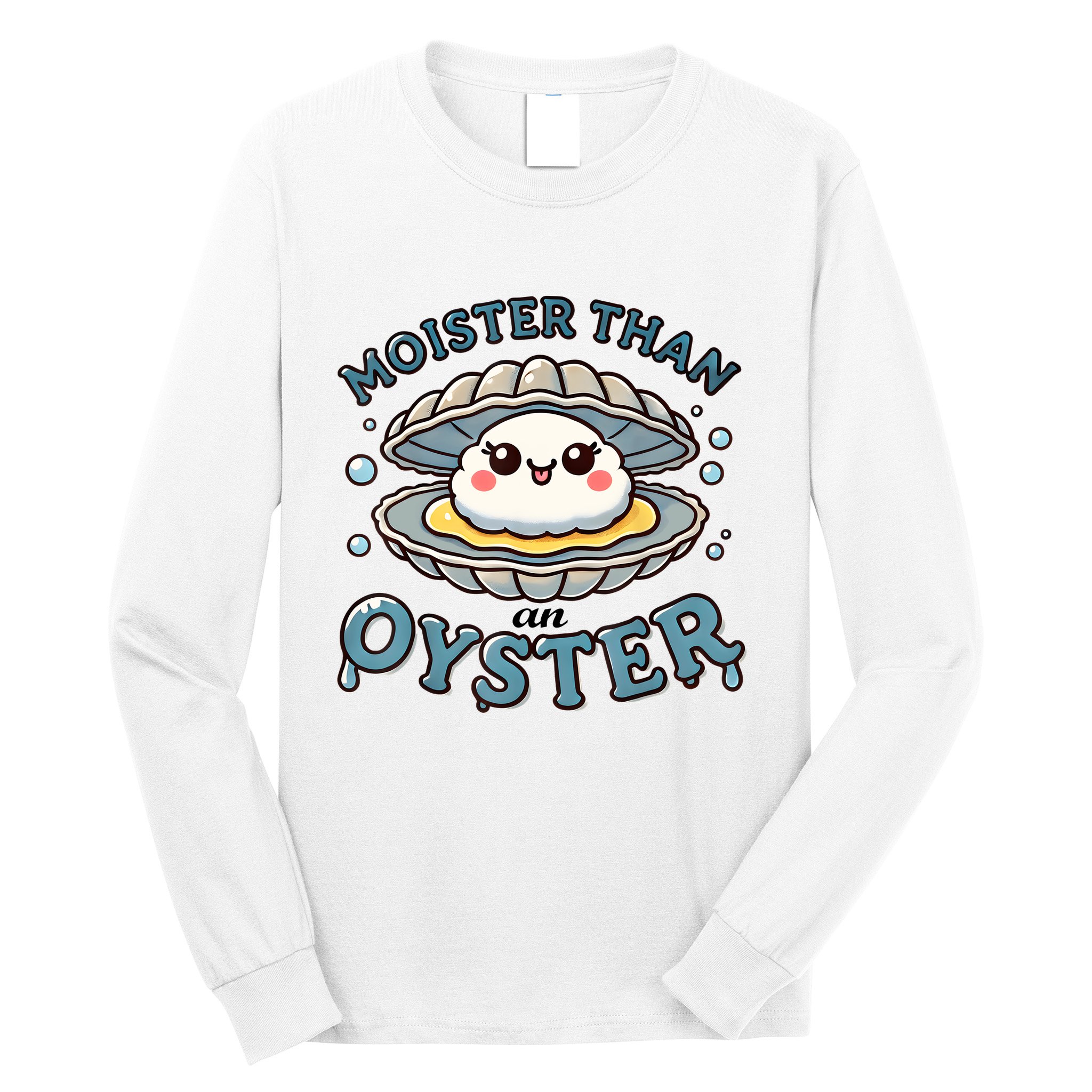 Moister Than An Oyster Funny Shucking Shellfish Seafood Long Sleeve Shirt