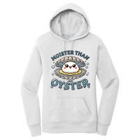 Moister Than An Oyster Funny Shucking Shellfish Seafood Women's Pullover Hoodie