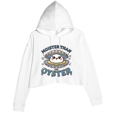 Moister Than An Oyster Funny Shucking Shellfish Seafood Crop Fleece Hoodie