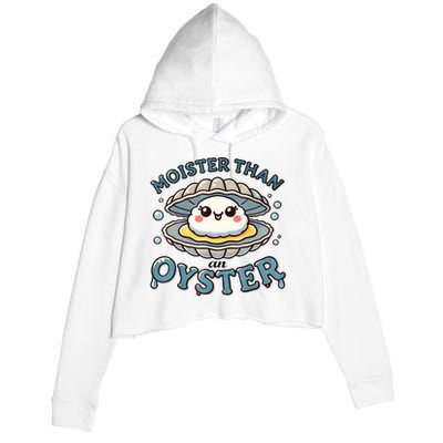 Moister Than An Oyster Funny Shucking Shellfish Seafood Crop Fleece Hoodie