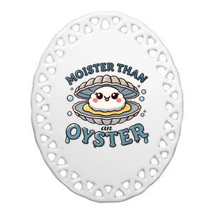 Moister Than An Oyster Funny Shucking Shellfish Seafood Ceramic Oval Ornament