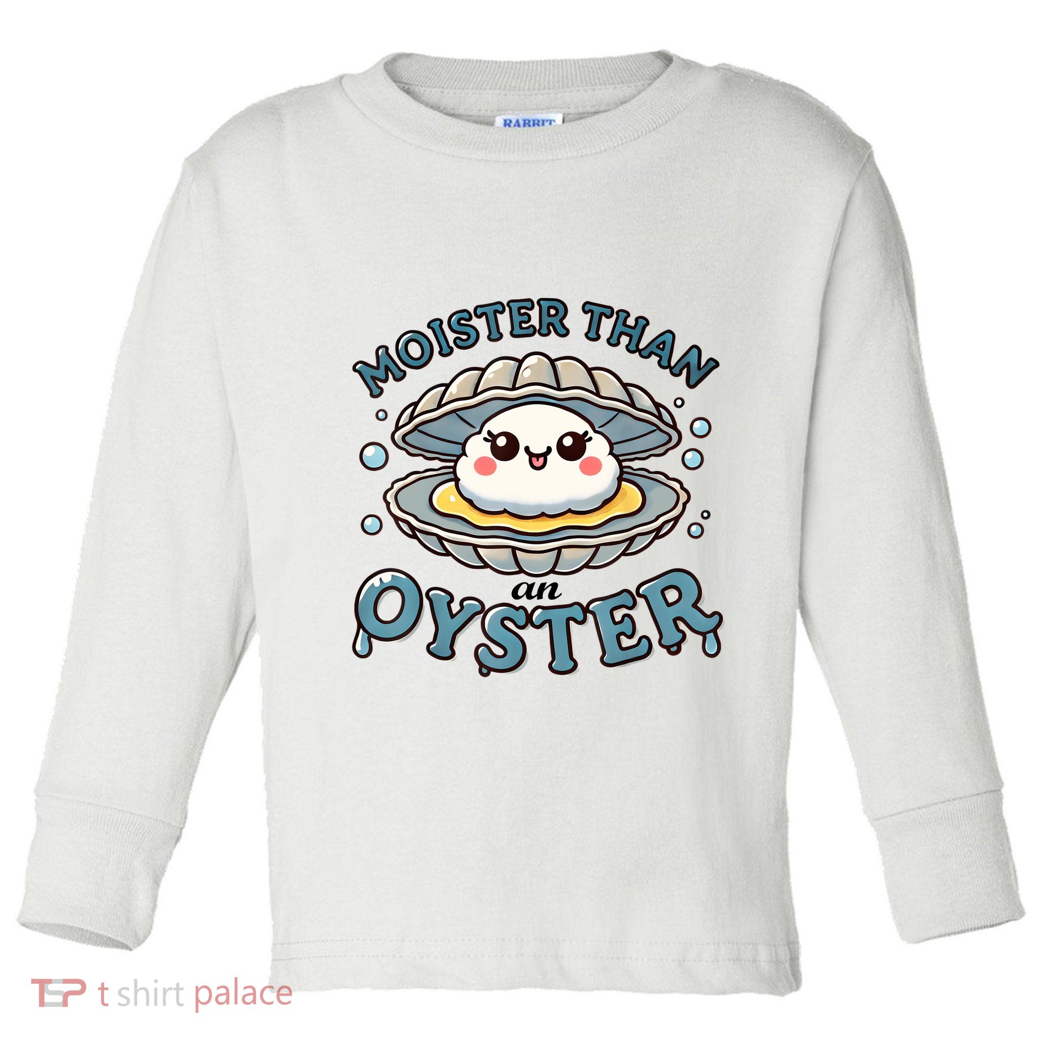Moister Than An Oyster Funny Shucking Shellfish Seafood Toddler Long Sleeve Shirt
