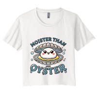 Moister Than An Oyster Funny Shucking Shellfish Seafood Women's Crop Top Tee