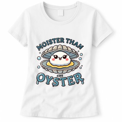 Moister Than An Oyster Funny Shucking Shellfish Seafood Womens T-Shirt