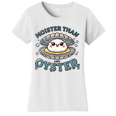 Moister Than An Oyster Funny Shucking Shellfish Seafood Women's T-Shirt