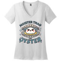 Moister Than An Oyster Funny Shucking Shellfish Seafood Women's V-Neck T-Shirt